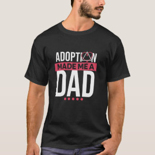 Adoption Made Me A Dad Adoptive Parents and Adopti T-Shirt