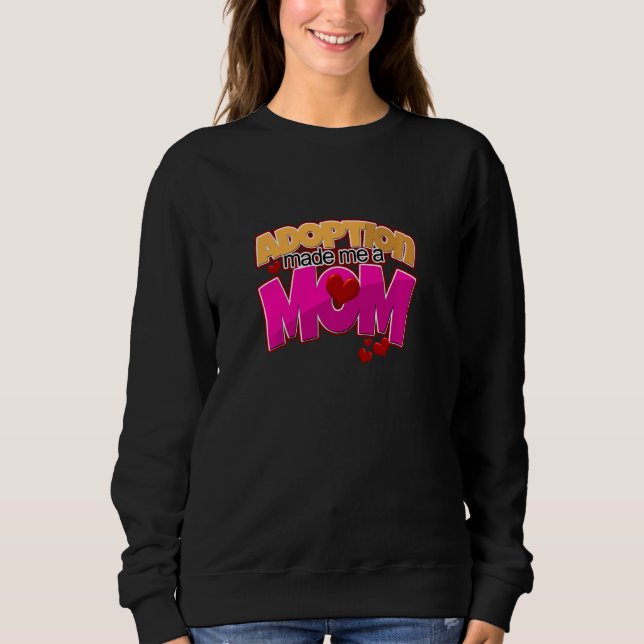 Adoption Made Me A Mum Adoptive Mother Foster Mum  Sweatshirt (Front)