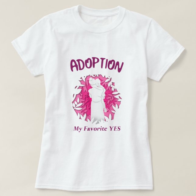 Adoption My Favourite Yes yes Adoptive Mum T-Shirt (Design Front)