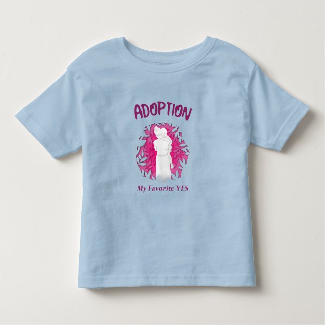 Adoption My Favourite Yes yes Adoptive Mum Toddler T-Shirt (Front)
