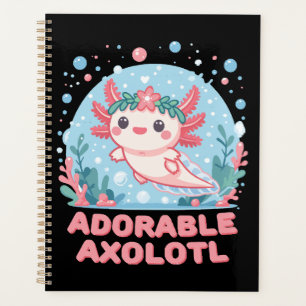 Adorable Axolotl Aquatic Cuteness Planner