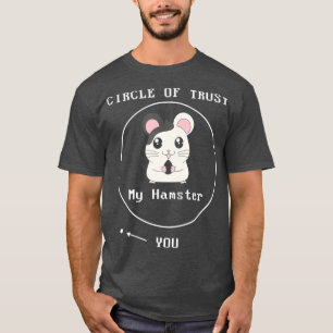 Adorable Circle Of Trust My Hamster  You Cute T-Shirt
