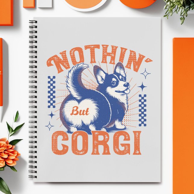 Adorable Corgi Butt with 'Nothing But Corgi' Quote Notebook (This design features a playful retro corgi graphic with its adorable butt as the main focal point!)