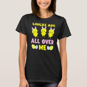 Adorable Happy Easter Chicks Are All Over Me T-Shirt