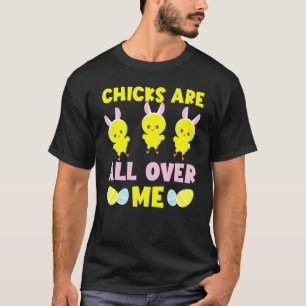 Adorable Happy Easter Chicks Are All Over Me T-Shirt