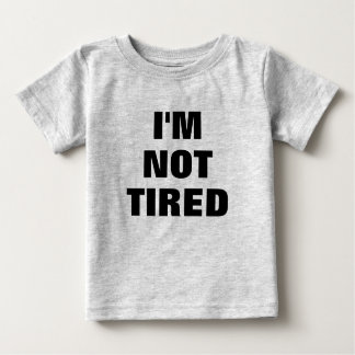 Adorable  I'M NOT TIRED  Baby Baby T-Shirt