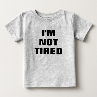 Adorable  I'M NOT TIRED  Baby T-Shirt