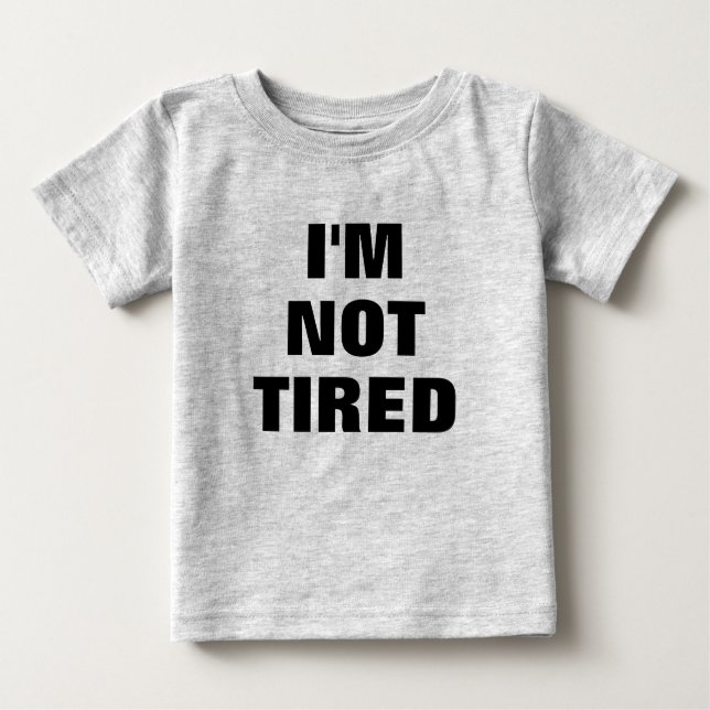 Adorable  I'M NOT TIRED  Baby T-Shirt (Front)