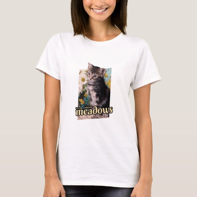 Adorable Kitten Lets Take a Walk In The Meadows T-Shirt (Front)