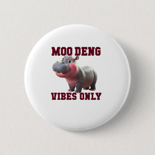 Adorable MOO DENG VIBES ONLY Good Baby Hippo Vibe 6 Cm Round Badge