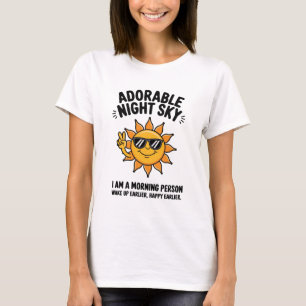 Adorable Night Sky. I am a morning person. T-Shirt