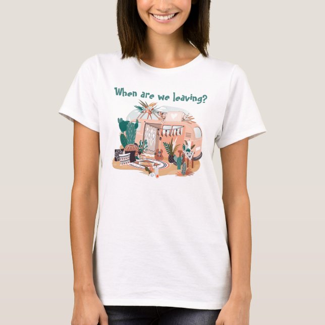 Adorables Bohemian "When Are We Leaving?" Camper T-Shirt (Front)