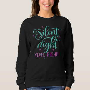 Adorables Christmas Silent Night Yeah Right! Sweatshirt