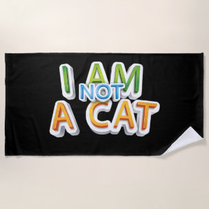 Adorables Funny I Am Not A Cat Quote Beach Towel