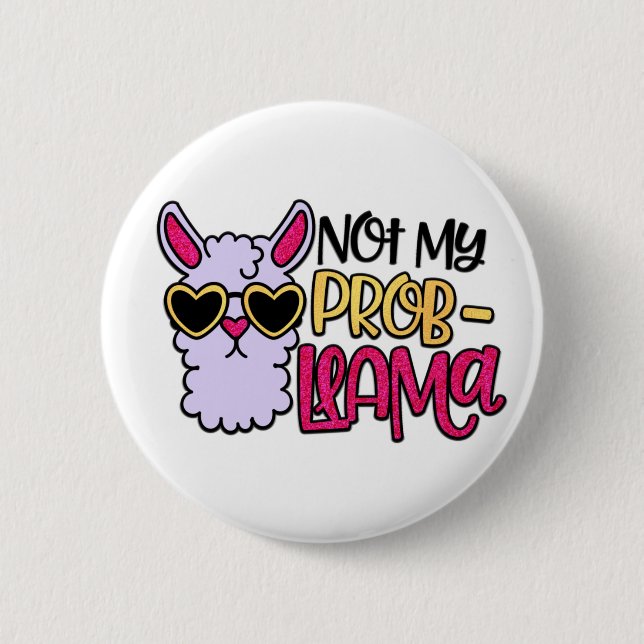 Adorables Llama Love Not My Probllama Button (Front)