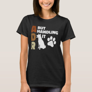 ADR But Handling It Funny Veterinary Veterinarian T-Shirt