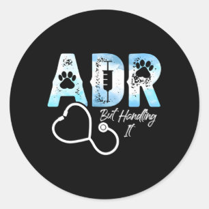 Adr But Handling It Veterinary Veterinarian Vet Te Classic Round Sticker