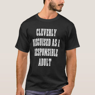 Adult Cleverly Disguised As A Responsible Adult Co T-Shirt