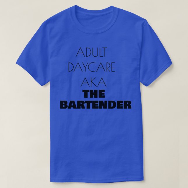 ADULT DAYCARE AKA THE BARTENDER T SHIRT (Design Front)