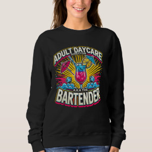 Adult Daycare Director Aka Bartender Funny Drinkin Sweatshirt