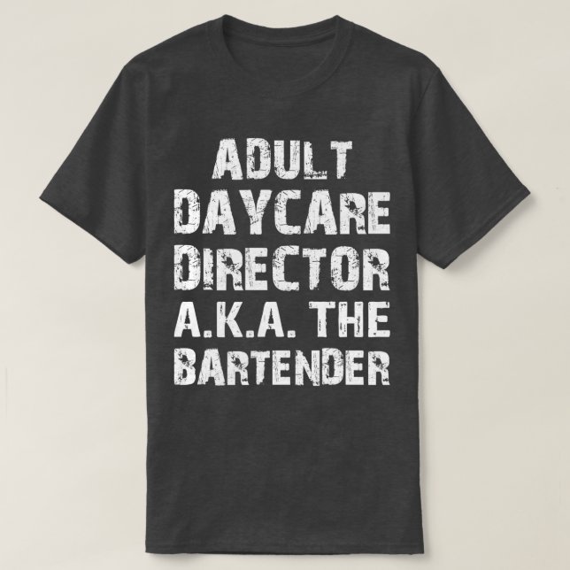 Adult Daycare Director AKA The Bar Tender 3 T-Shirt (Design Front)