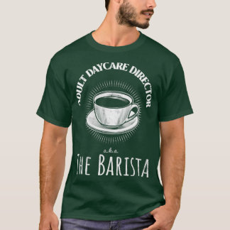 Adult daycare director aka the barista T-Shirt