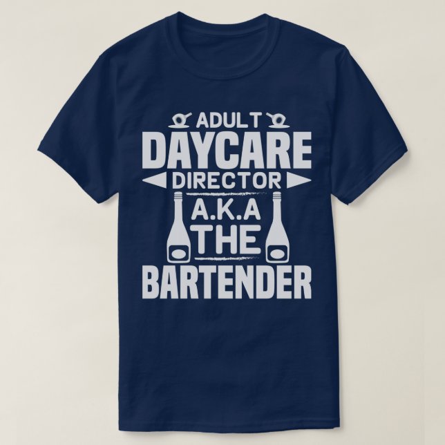 adult daycare director aka the bartender 16 T-Shirt (Design Front)