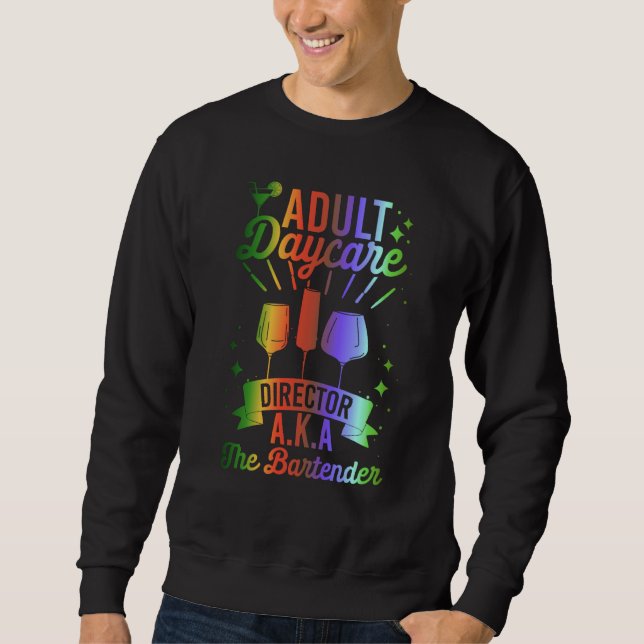 Adult Daycare Director Aka The Bartender  Bartendi Sweatshirt (Front)