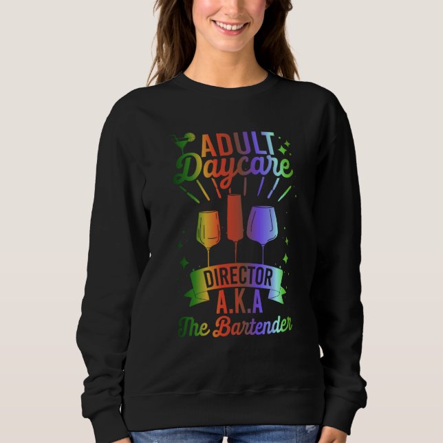 Adult Daycare Director Aka The Bartender  Bartendi Sweatshirt (Front)