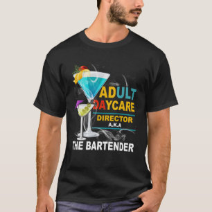 Adult Daycare Director Aka The Bartender Cocktail T-Shirt