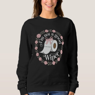 Adult Embarrassing Funny Im Not a Good Wiper Inapp Sweatshirt