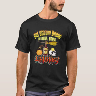 Adult Halloween My Broom Broke Now I Drink Whiskey T-Shirt