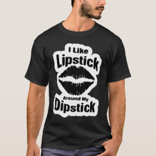 Adult Humor i like Lipstick on my Dipstick T-Shirt