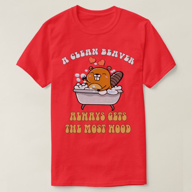 Adult Humour A Clean Beaver Always Gets The Most W T-Shirt (Design Front)