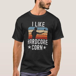 Adult Humour I Like Hardcore Corn Bag Toss  Cornho T-Shirt