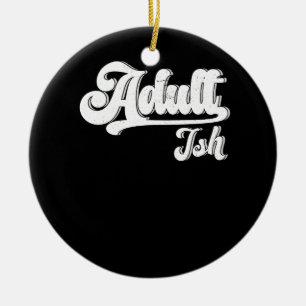 Adult-Ish Birthday 18 Year Old Eighteen 18Th Birth Ceramic Ornament