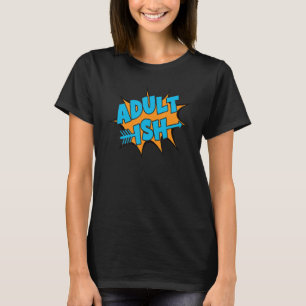 Adult Ish Fun Take On Adulting Graphic Design T-Shirt