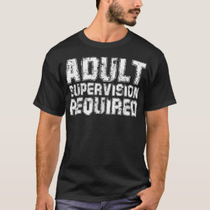 Adult Supervision Required T-Shirt