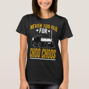 Adult Train Never Too Old For Choo Choos Retro Loc T-Shirt