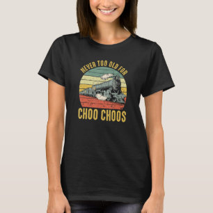 Adult Train Never Too Old For Choo Choos Retro Loc T-Shirt