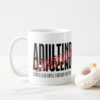 Adulting: Cancelled Until Further Notice Coffee Mug