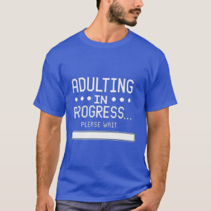 Adulting in progress... please wait T-Shirt