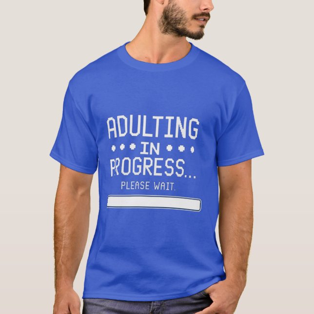 Adulting in progress... please wait T-Shirt (Front)
