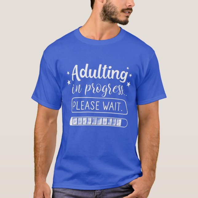 Adulting in progress... please wait T-Shirt (Front)