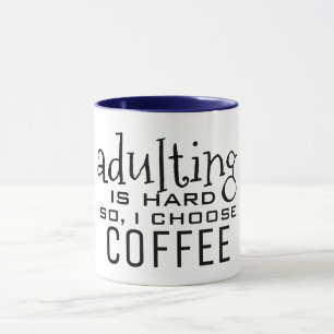 adulting is hard I choose coffee funny coffee mug