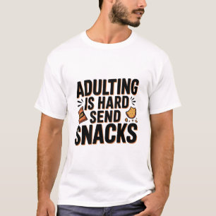 Adulting Is Hard Send Snacks Funny  Bold Humour Ch T-Shirt