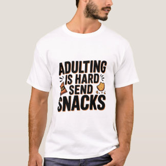 Adulting Is Hard Send Snacks Funny Bold Humour Ch T-Shirt
