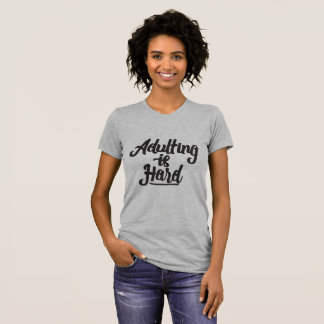 Adulting Is Hard T-Shirt