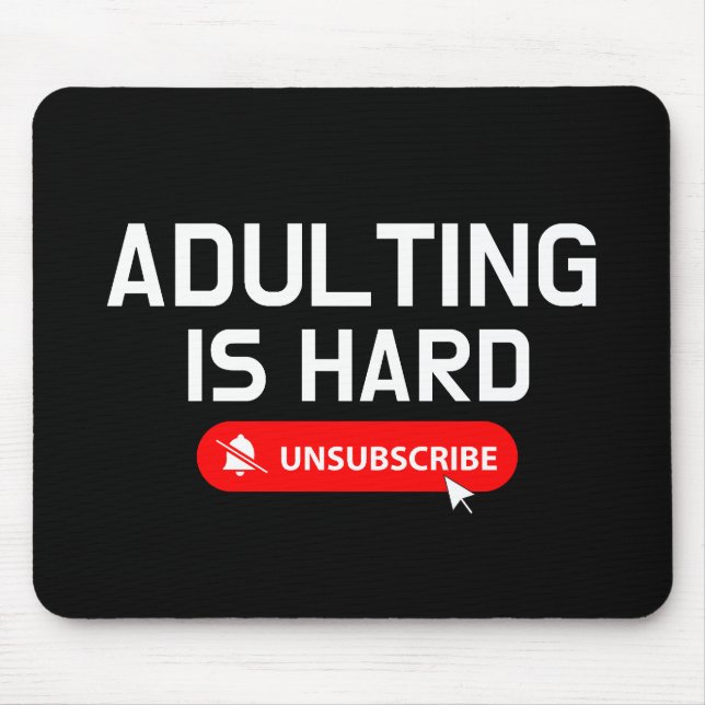 Adulting Is Hard Unsubscribe | Customisable Quote Mouse Pad (Front)