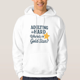 Adulting is Hard – Where’s My Gold Star Hoodie